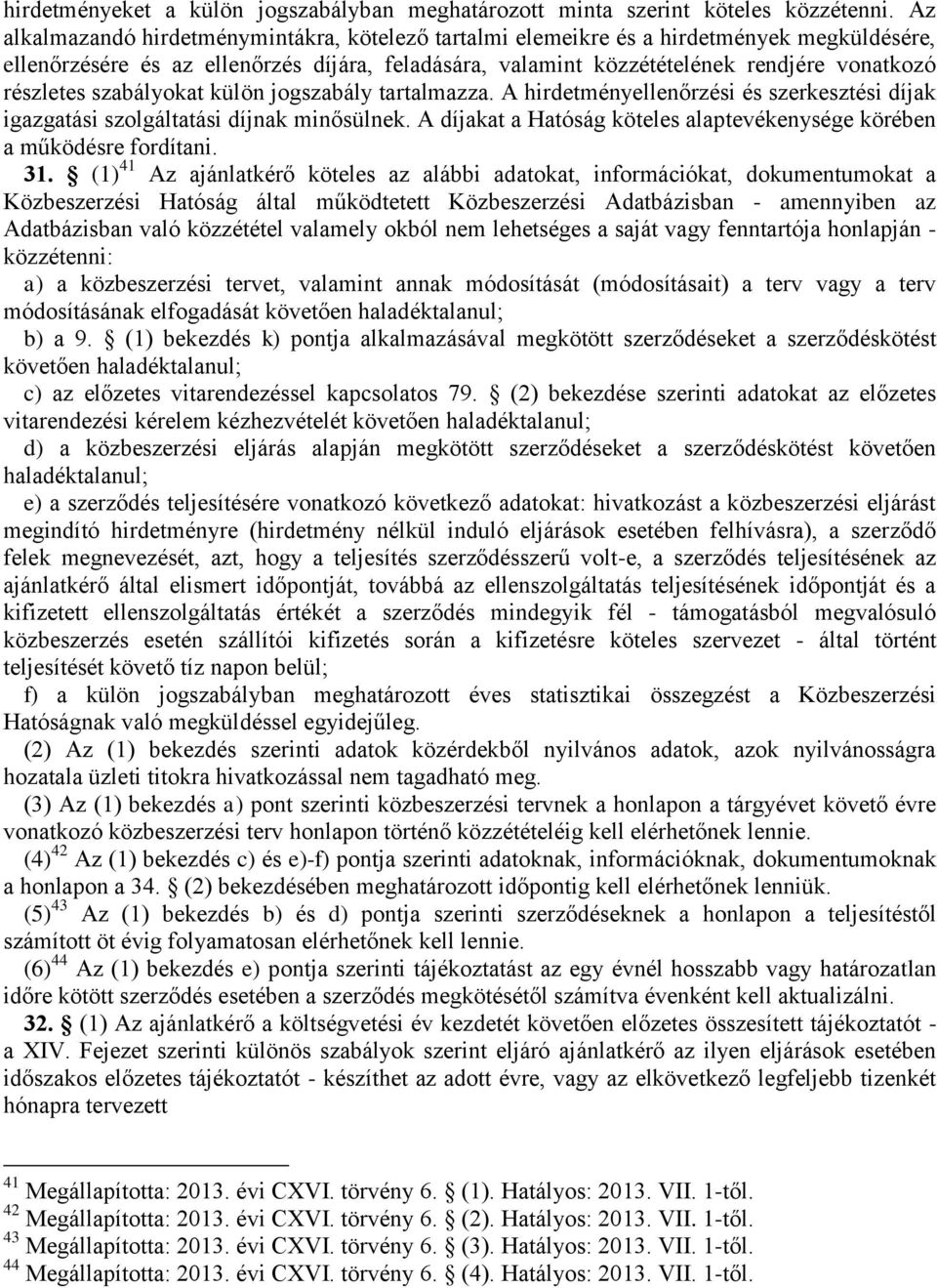 szabályokat külön jogszabály tartalmazza. A hirdetményellenőrzési és szerkesztési díjak igazgatási szolgáltatási díjnak minősülnek.