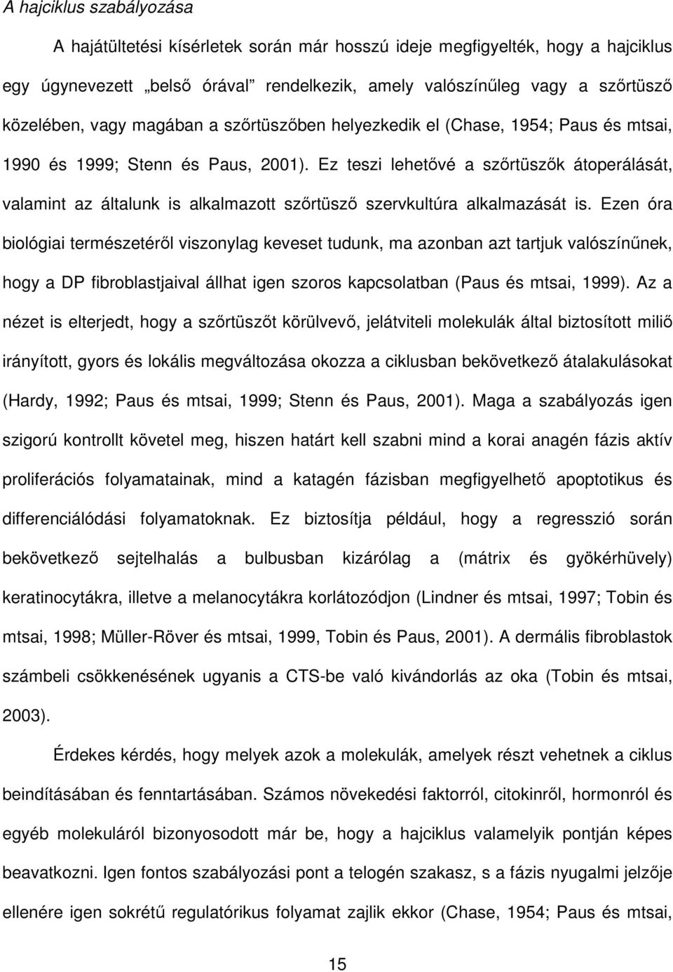 Ez teszi lehetıvé a szırtüszık átoperálását, valamint az általunk is alkalmazott szırtüszı szervkultúra alkalmazását is.