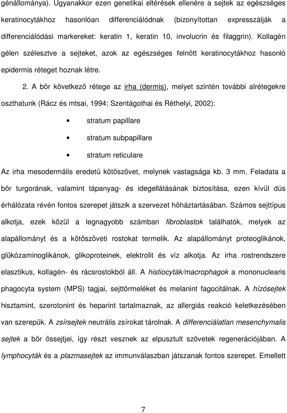 involucrin és filaggrin). Kollagén gélen szélesztve a sejteket, azok az egészséges felnıtt keratinocytákhoz hasonló epidermis réteget hoznak létre. 2.
