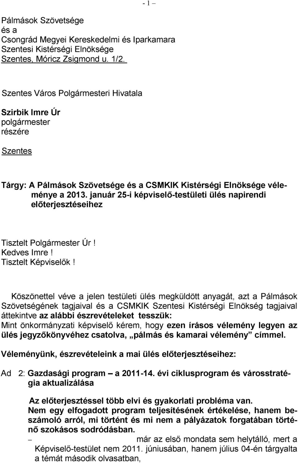 január 25-i képviselı-testületi ülés napirendi elıterjesztéseihez Tisztelt Polgármester Úr! Kedves Imre! Tisztelt Képviselık!