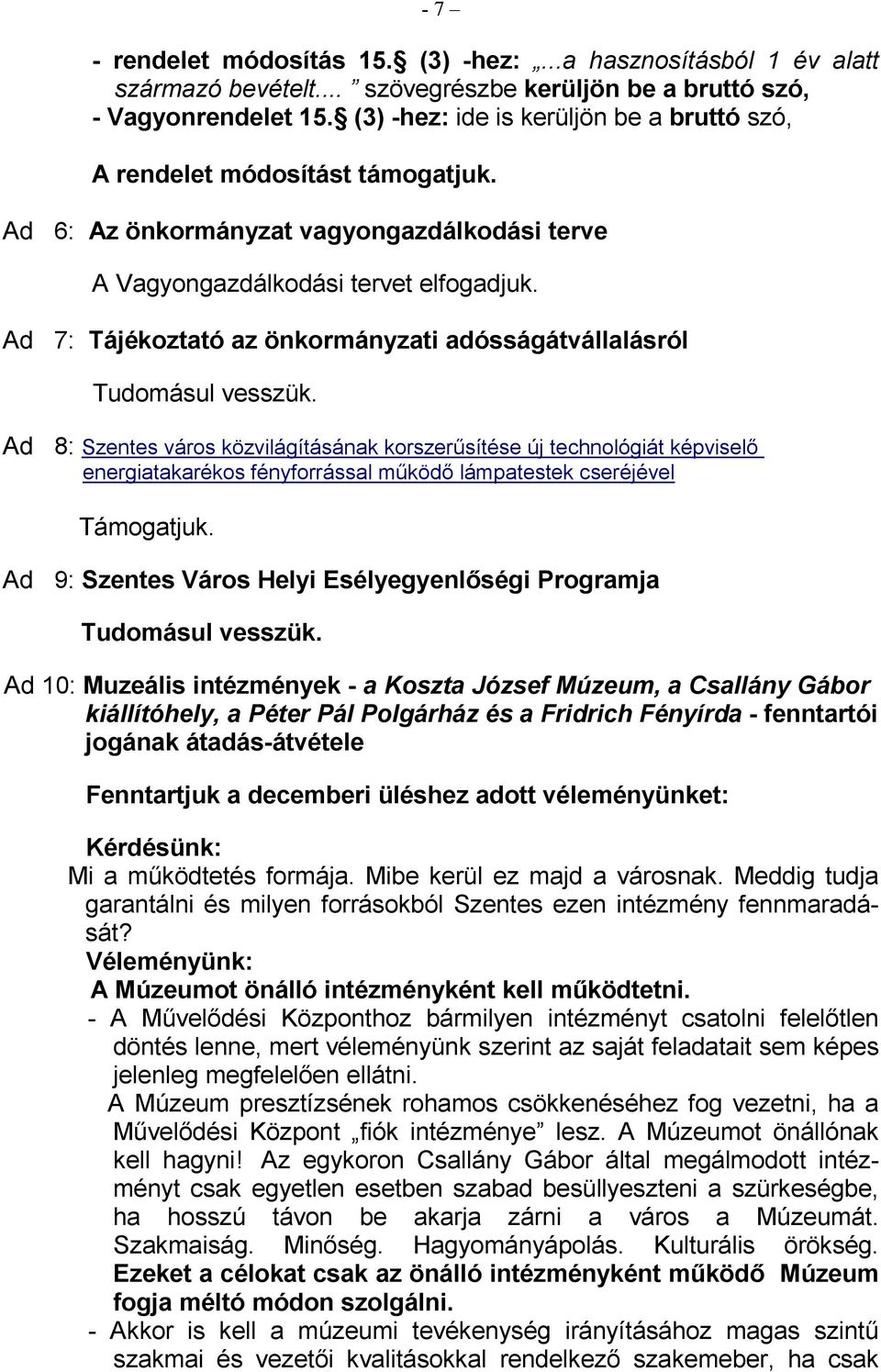 Ad 7: Tájékoztató az önkormányzati adósságátvállalásról Tudomásul vesszük.