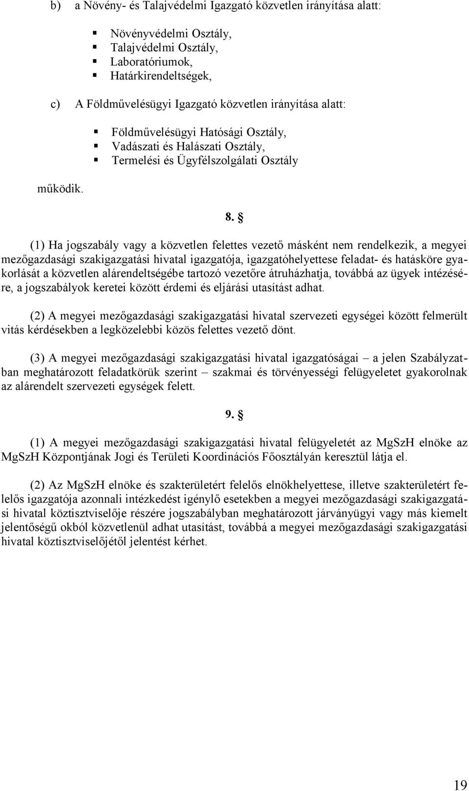 (1) Ha jogszabály vagy a közvetlen felettes vezető másként nem rendelkezik, a megyei mezőgazdasági szakigazgatási hivatal igazgatója, igazgatóhelyettese feladat- és hatásköre gyakorlását a közvetlen