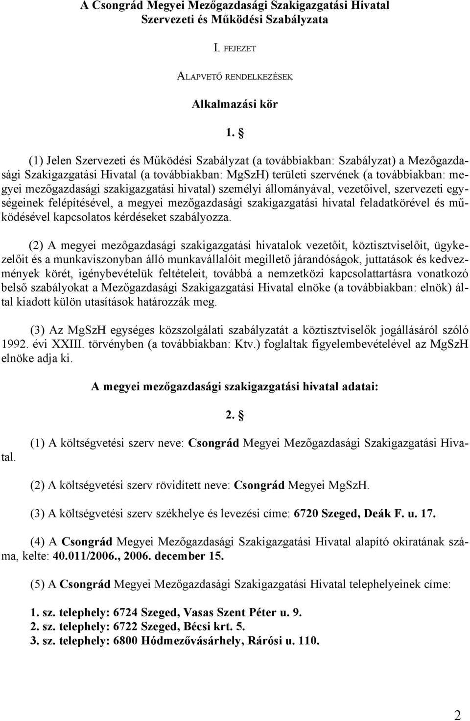 szakigazgatási hivatal) személyi állományával, vezetőivel, szervezeti egységeinek felépítésével, a megyei mezőgazdasági szakigazgatási hivatal feladatkörével és működésével kapcsolatos kérdéseket