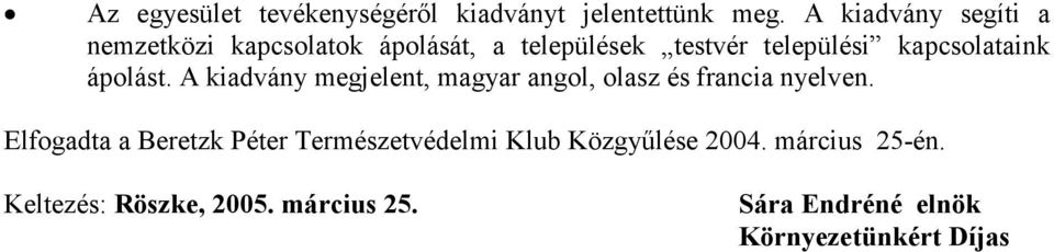 kapcsolataink ápolást. A kiadvány megjelent, magyar angol, olasz és francia nyelven.