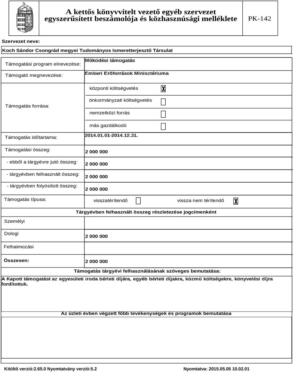 típusa: 2 000 000 2 000 000 2 000 000 2 000 000 visszatérítendő vissza nem térítendő Tárgyévben felhasznált összeg részletezése jogcímenként Személyi Dologi