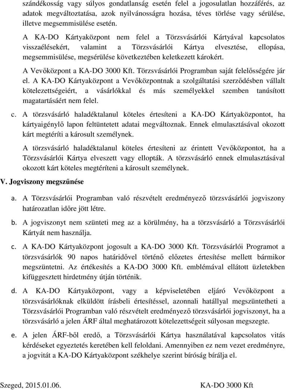 károkért. A Vevőközpont a KA-DO 3000 Kft. Törzsvásárlói Programban saját felelősségére jár el.