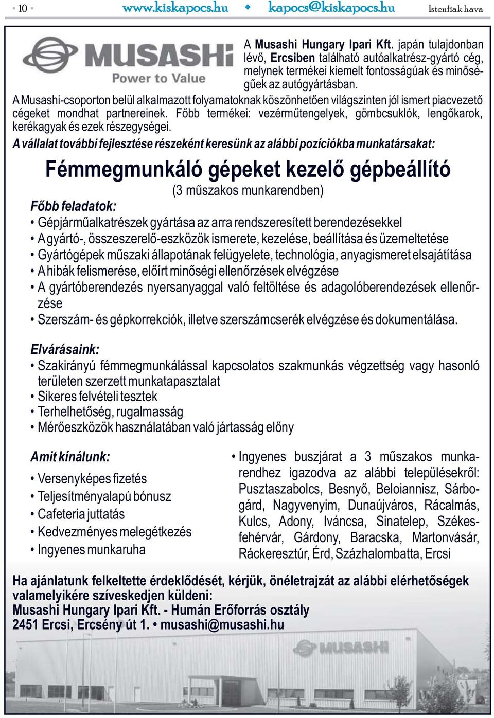 AMusashi-csoporton belül alkalmazott folyamatoknak köszönhetően világszinten jól ismert piacvezető cégeket mondhat partnereinek.