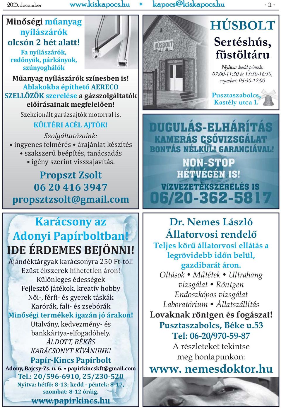 Szolgáltatásaink: ingyenes felmérés árajánlat készítés szakszerű beépítés, tanácsadás igény szerint visszajavítás. Propszt Zsolt 06 20 416 3947 propsztzsolt@gmail.com Karácsony az Adonyi Papírboltban!