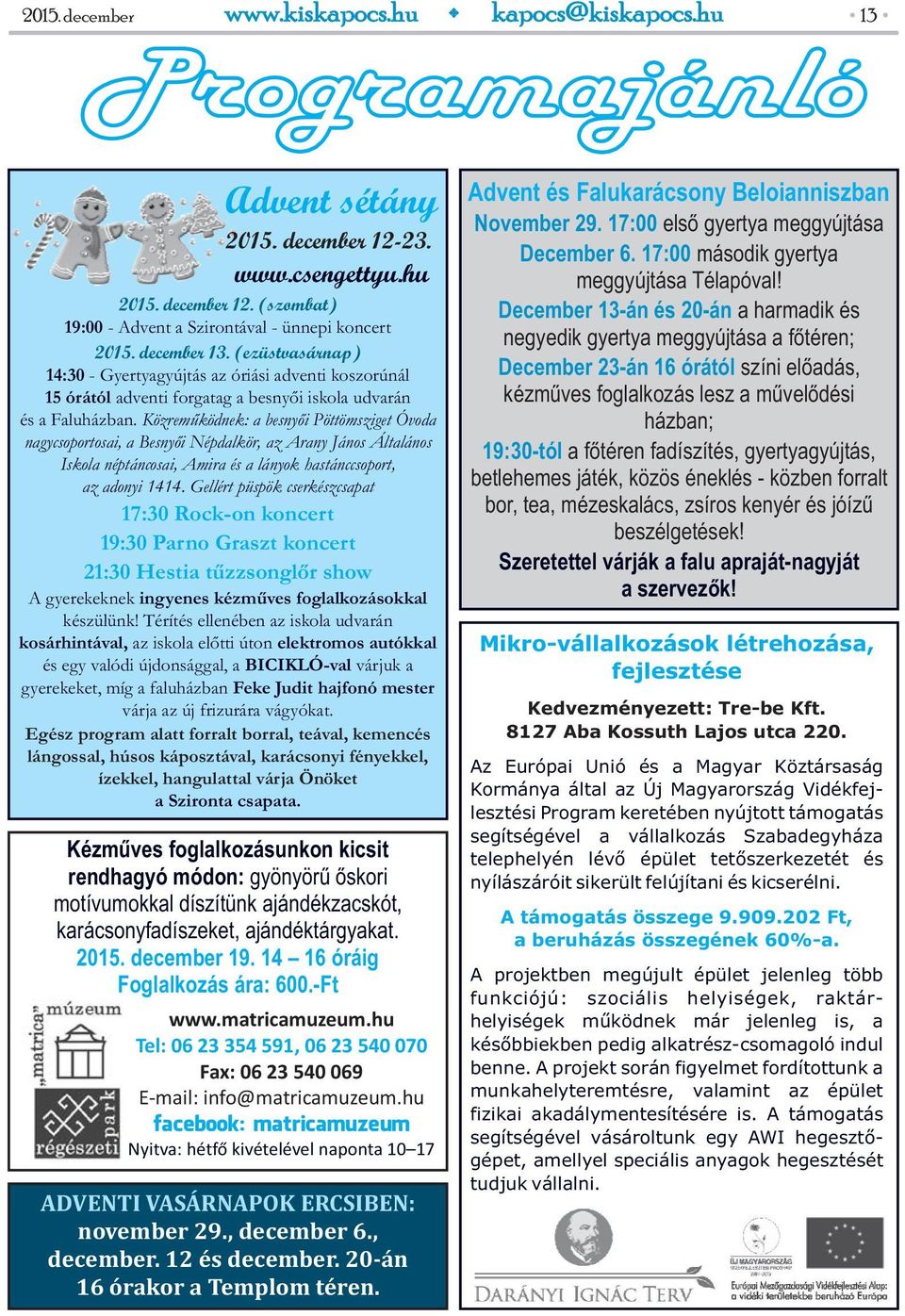 Gellért püspök cserkészcsapat 17:30 Rock-on koncert 19:30 Parno Graszt koncert 21:30 Hestia tűzzsonglőr show A gyerekeknek ingyenes kézműves foglalkozásokkal készülünk!