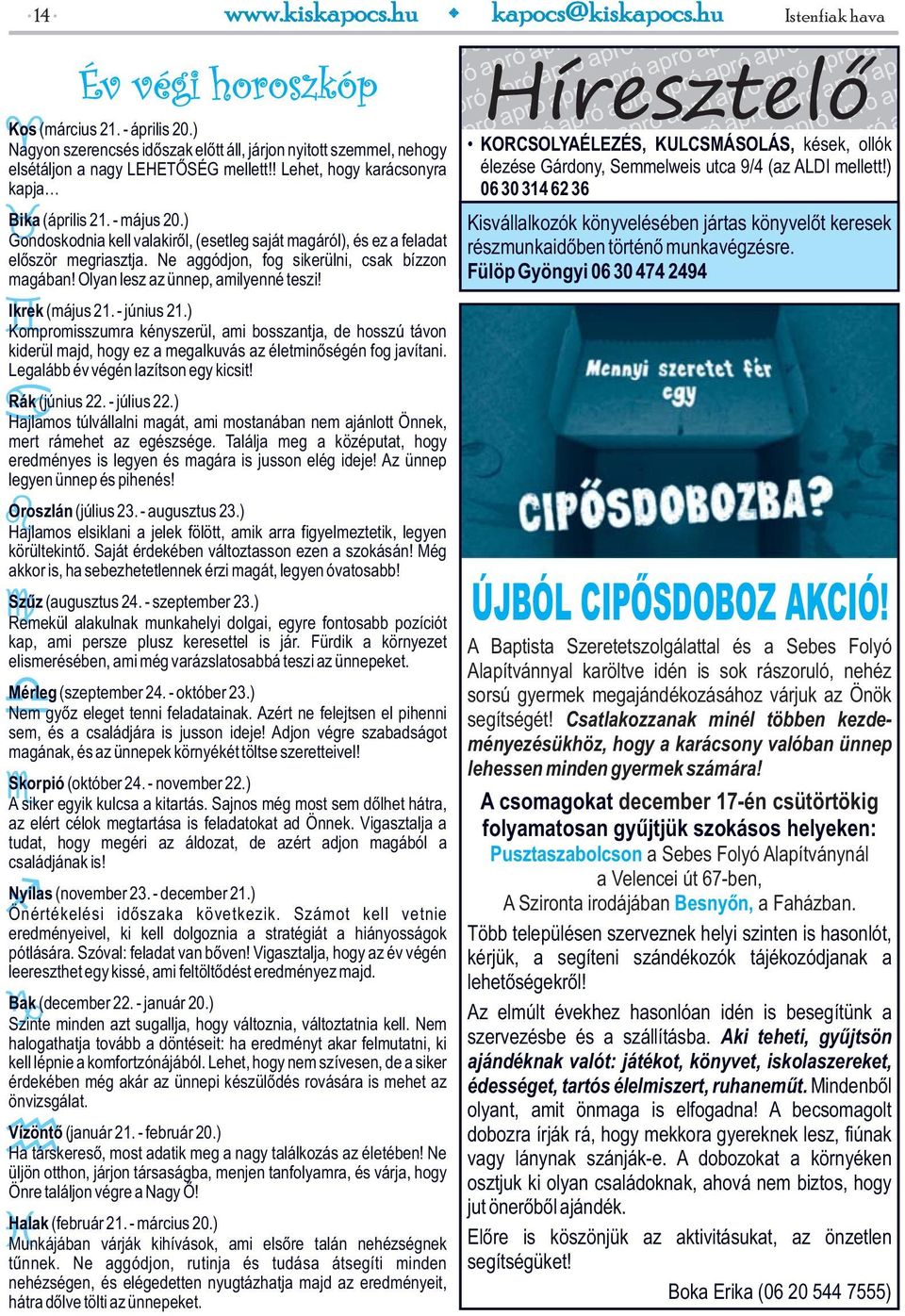 Ne aggódjon, fog sikerülni, csak bízzon magában! Olyan lesz az ünnep, amilyenné teszi! Ikrek (május 21. - június 21.
