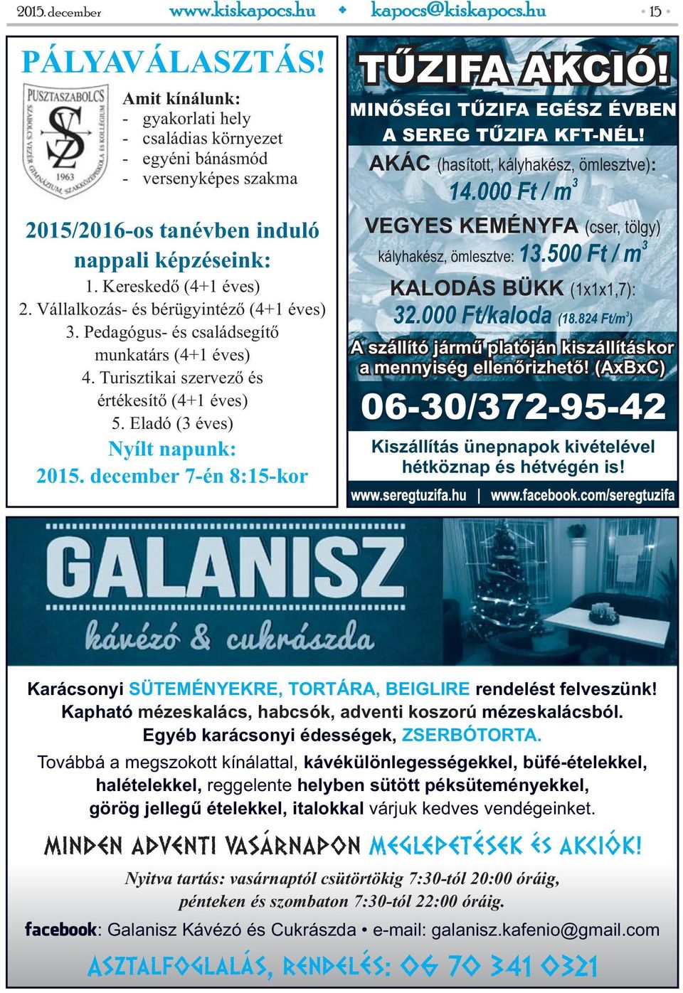 Eladó (3 éves) Nyílt napunk: 2015. december 7-én 8:15-kor TŰZIFA AKCIÓ! MINŐSÉGI TŰZIFA EGÉSZ ÉVBEN A SEREG TŰZIFA KFT-NÉL! AKÁC (hasított, kályhakész, ömlesztve) : 3 14.