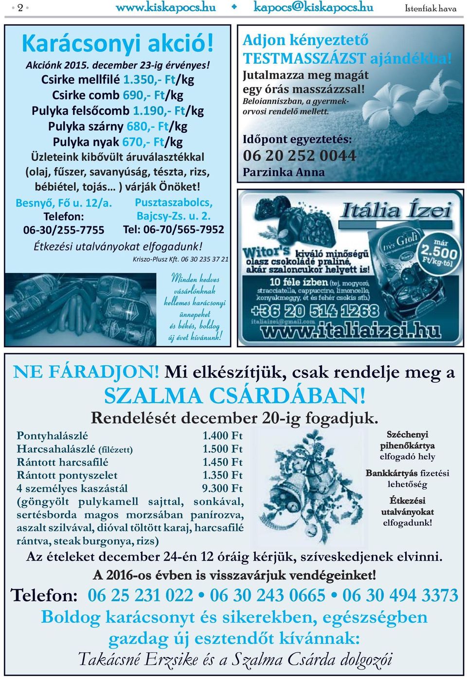 Pusztaszabolcs, Telefon: Bajcsy-Zs. u. 2. 06-30/255-7755 Tel: 06-70/565-7952 Étkezési utalványokat elfogadunk! Kriszo-Plusz Kft.