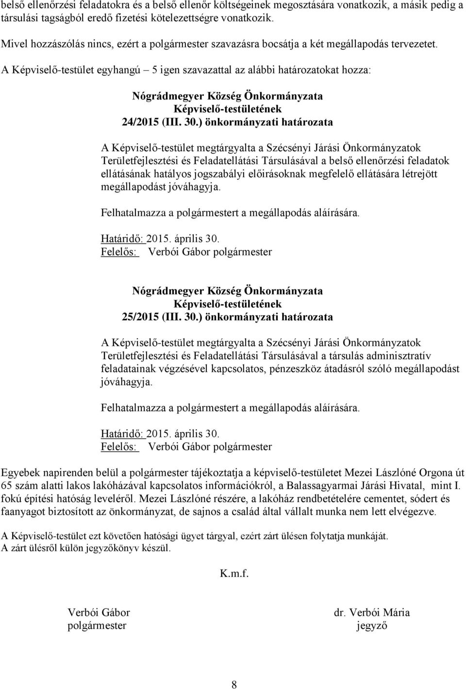 ) önkormányzati határozata A Képviselő-testület megtárgyalta a Szécsényi Járási Önkormányzatok Területfejlesztési és Feladatellátási Társulásával a belső ellenőrzési feladatok ellátásának hatályos