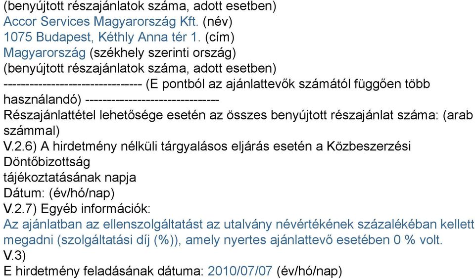 ------------------------------- Részajánlattétel lehetősége esetén az összes benyújtott részajánlat száma: (arab számmal) V.2.