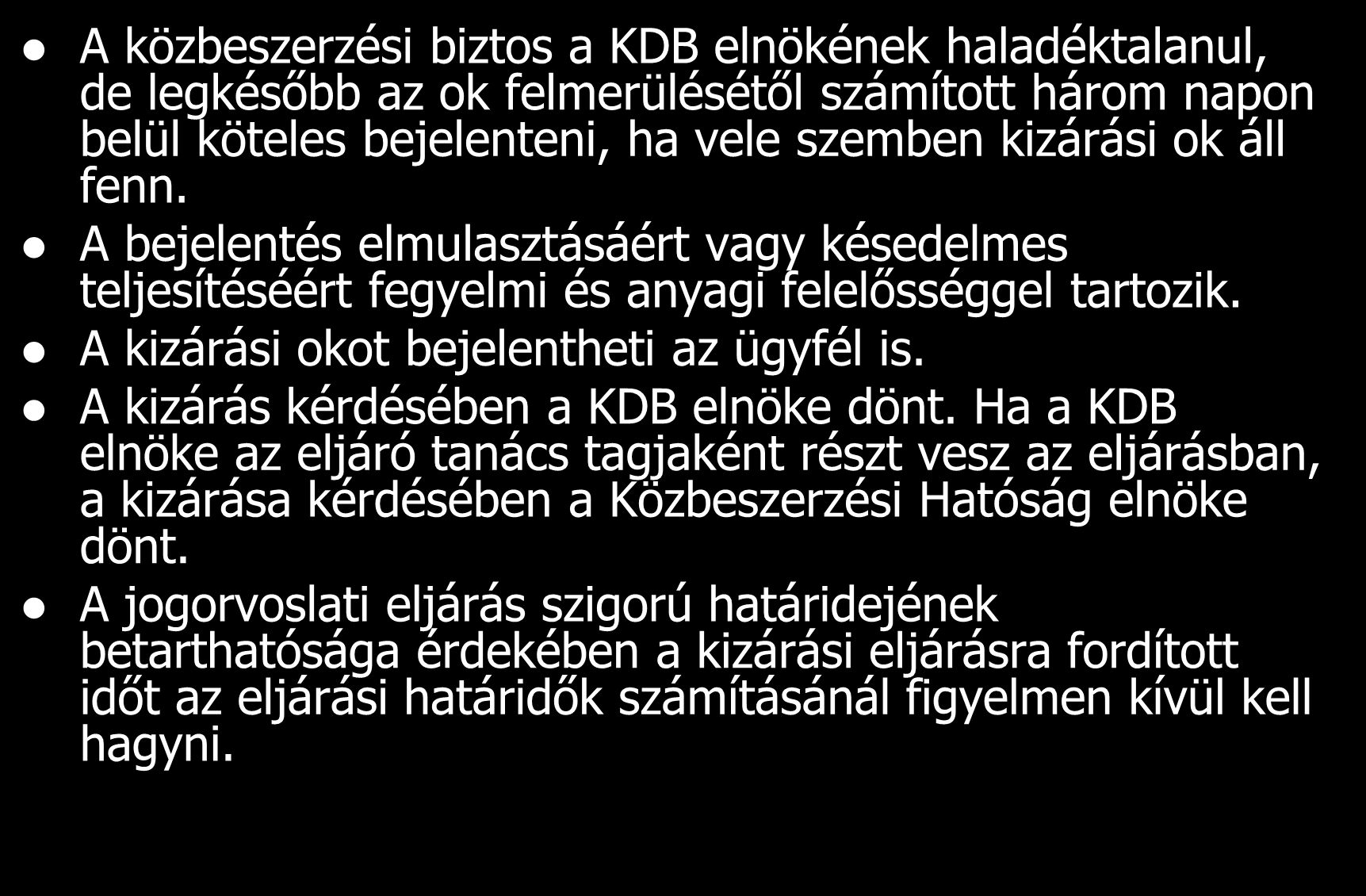 A közbeszerzési biztos a KDB elnökének haladéktalanul, de legkésőbb az ok felmerülésétől számított három napon belül köteles bejelenteni, ha vele szemben kizárási ok áll fenn.