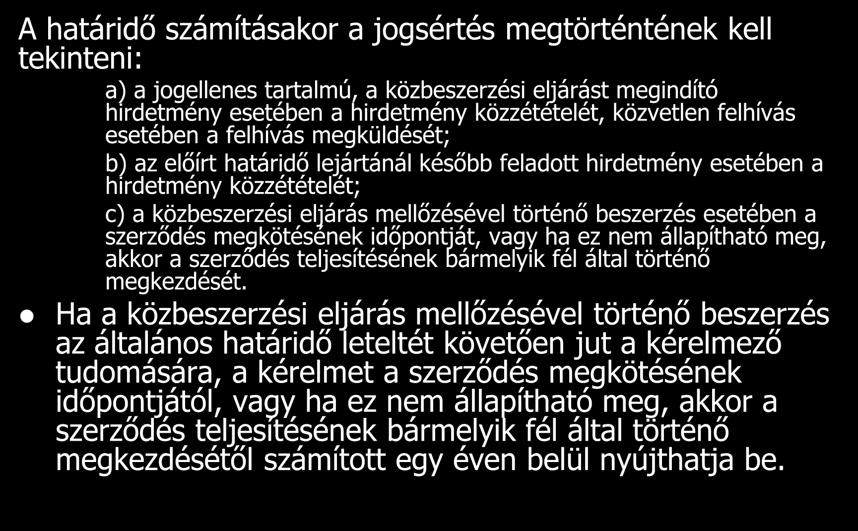 A határidő számításakor a jogsértés megtörténtének kell tekinteni: a) a jogellenes tartalmú, a közbeszerzési eljárást megindító hirdetmény esetében a hirdetmény közzétételét, közvetlen felhívás