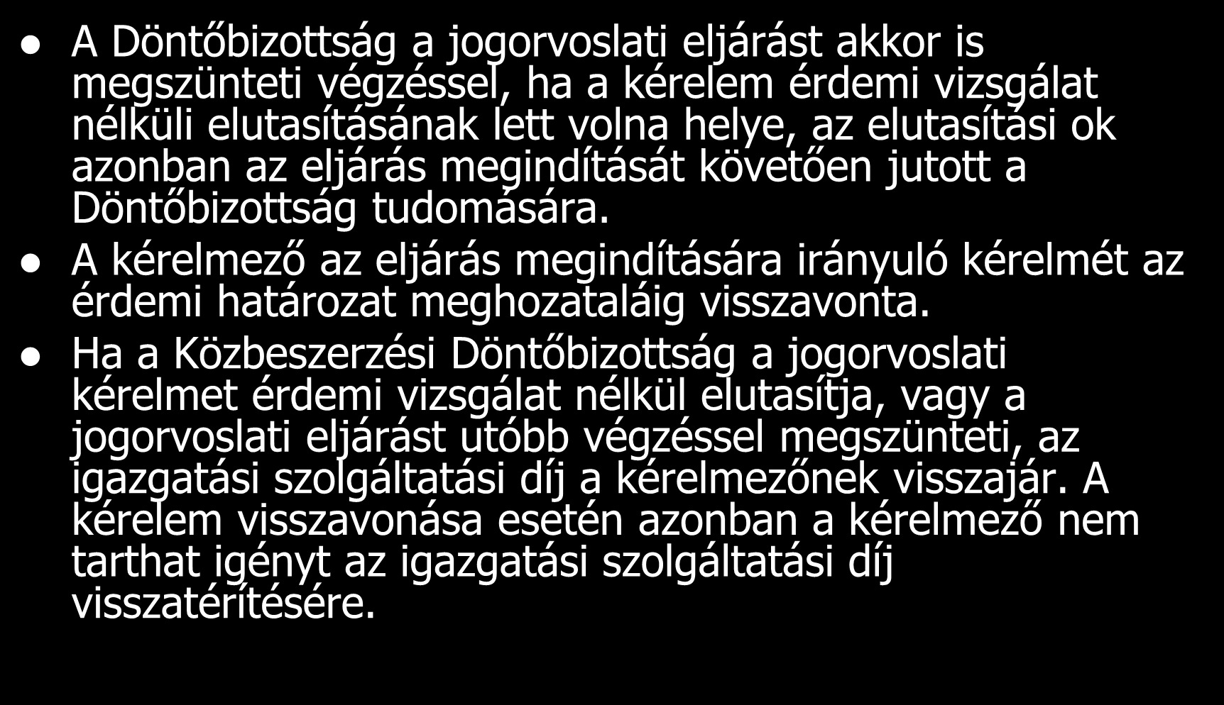 A Döntőbizottság a jogorvoslati eljárást akkor is megszünteti végzéssel, ha a kérelem érdemi vizsgálat nélküli elutasításának lett volna helye, az elutasítási ok azonban az eljárás megindítását