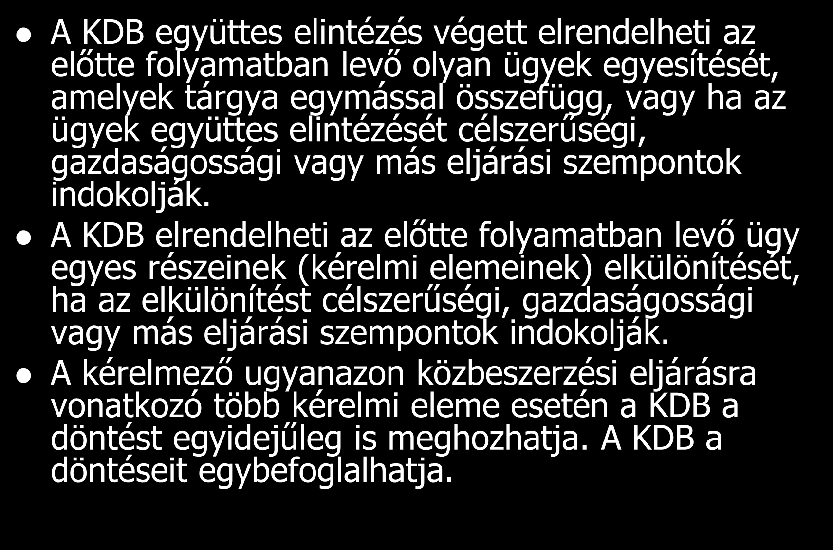 Ügyek egyesítése A KDB együttes elintézés végett elrendelheti az előtte folyamatban levő olyan ügyek egyesítését, amelyek tárgya egymással összefügg, vagy ha az ügyek együttes elintézését