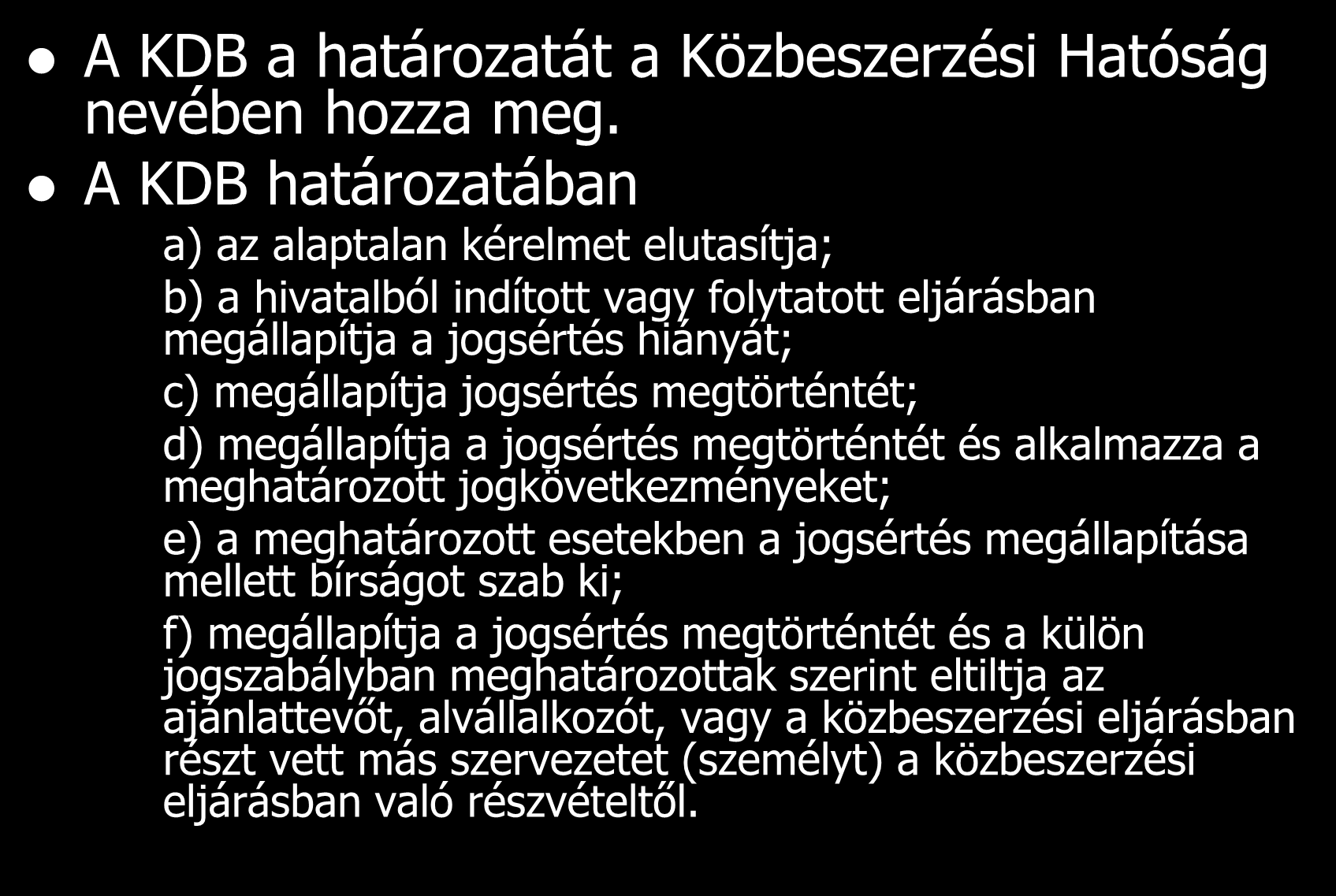 A KDB érdemi határozata A KDB a határozatát a Közbeszerzési Hatóság nevében hozza meg.