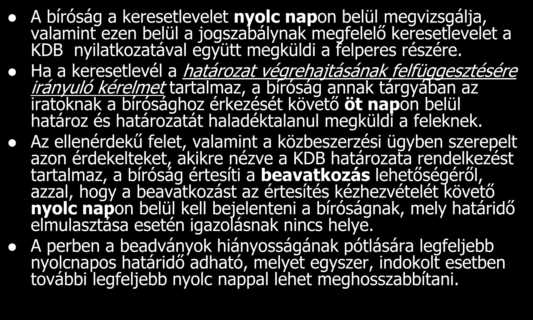 A bíróság a keresetlevelet nyolc napon belül megvizsgálja, valamint ezen belül a jogszabálynak megfelelő keresetlevelet a KDB nyilatkozatával együtt megküldi a felperes részére.