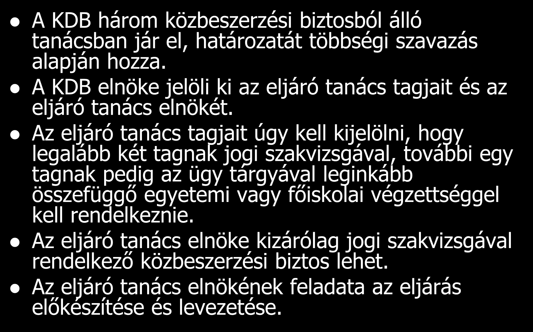 Az eljáró közbeszerzési biztosok A KDB három közbeszerzési biztosból álló tanácsban jár el, határozatát többségi szavazás alapján hozza.