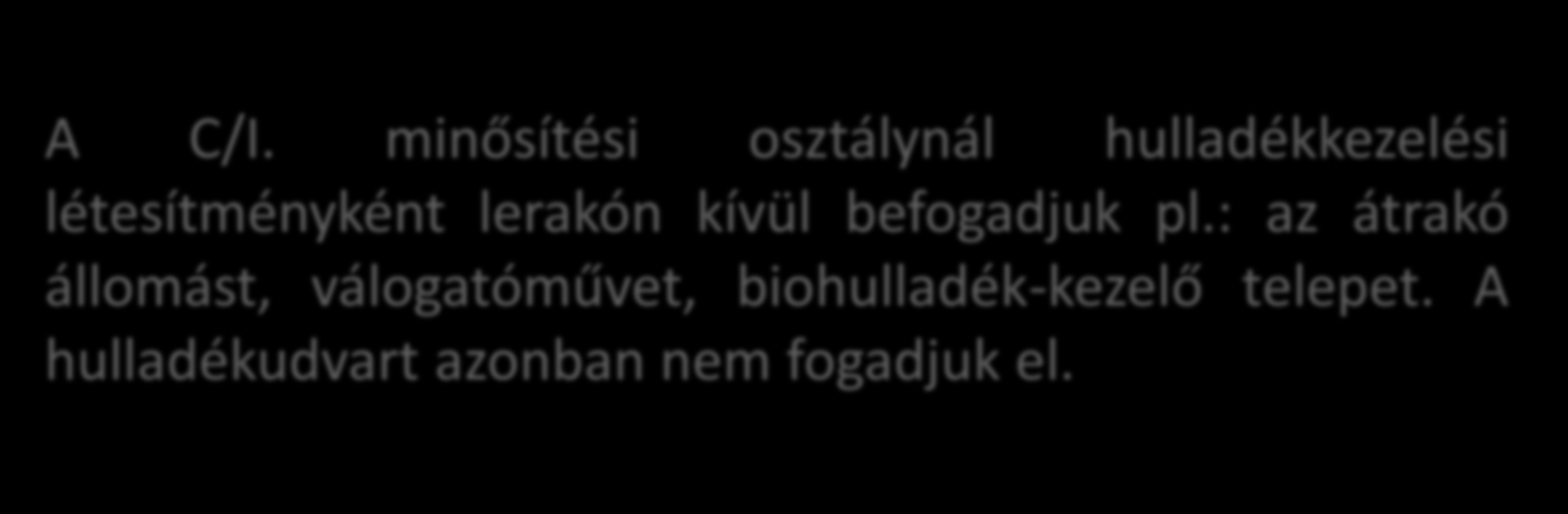 EFOGADOTT HULLADÉKKEZELÉSI LÉTESÍTMÉNY A C/I.