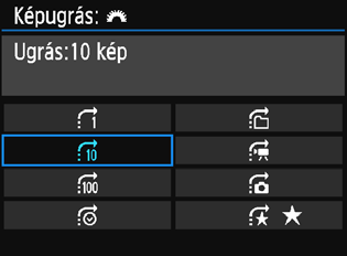 x Képek gyors keresése I Ugrás a képek között (ugrásmegjelenítés) Egyképes megjelenítés esetén a <6> tárcsa elforgatásával az ugrási módnak megfelelően ugorhat előre vagy visszafelé a képek között.