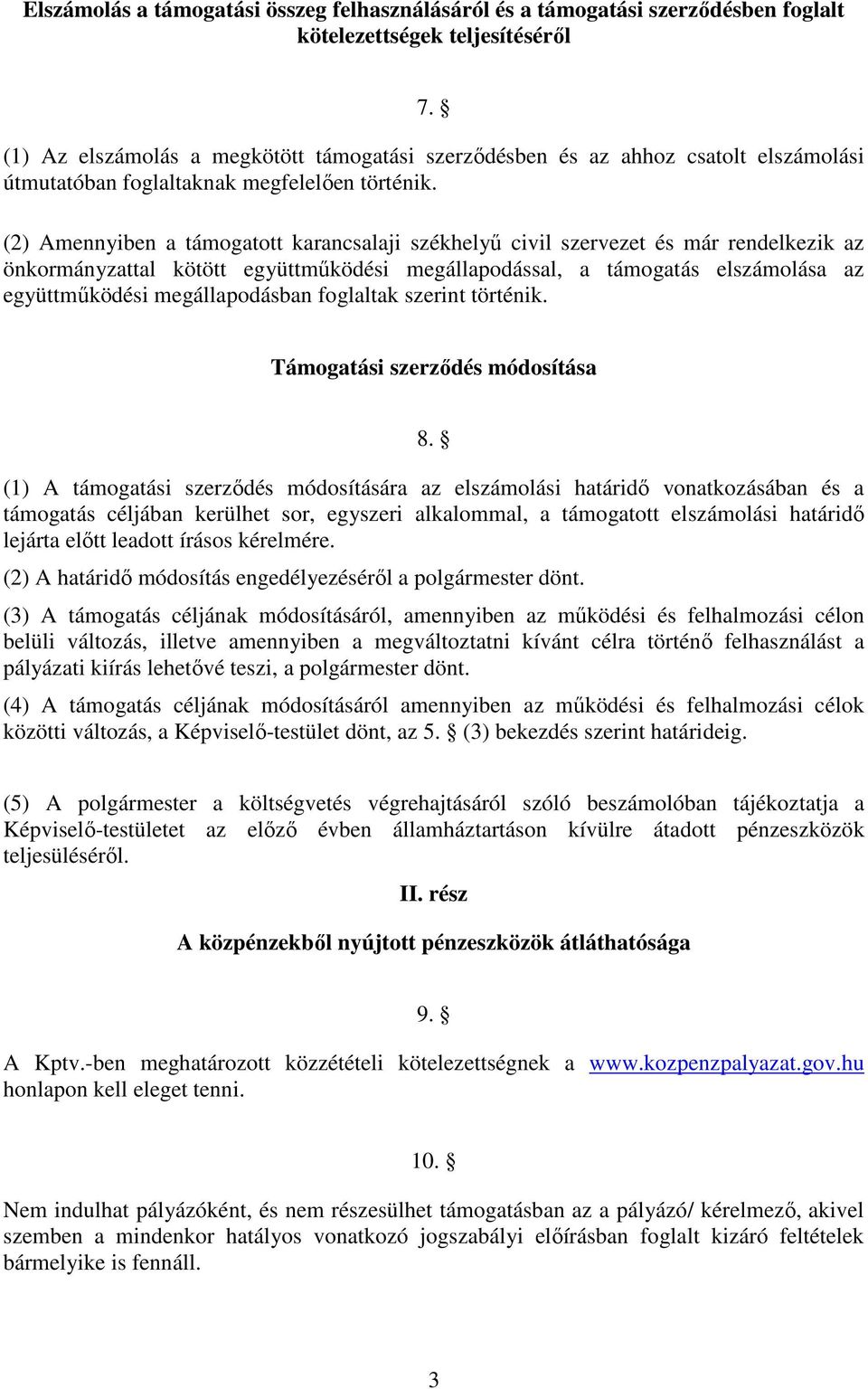 (2) Amennyiben a támogatott karancsalaji székhelyű civil szervezet és már rendelkezik az önkormányzattal kötött együttműködési megállapodással, a támogatás elszámolása az együttműködési