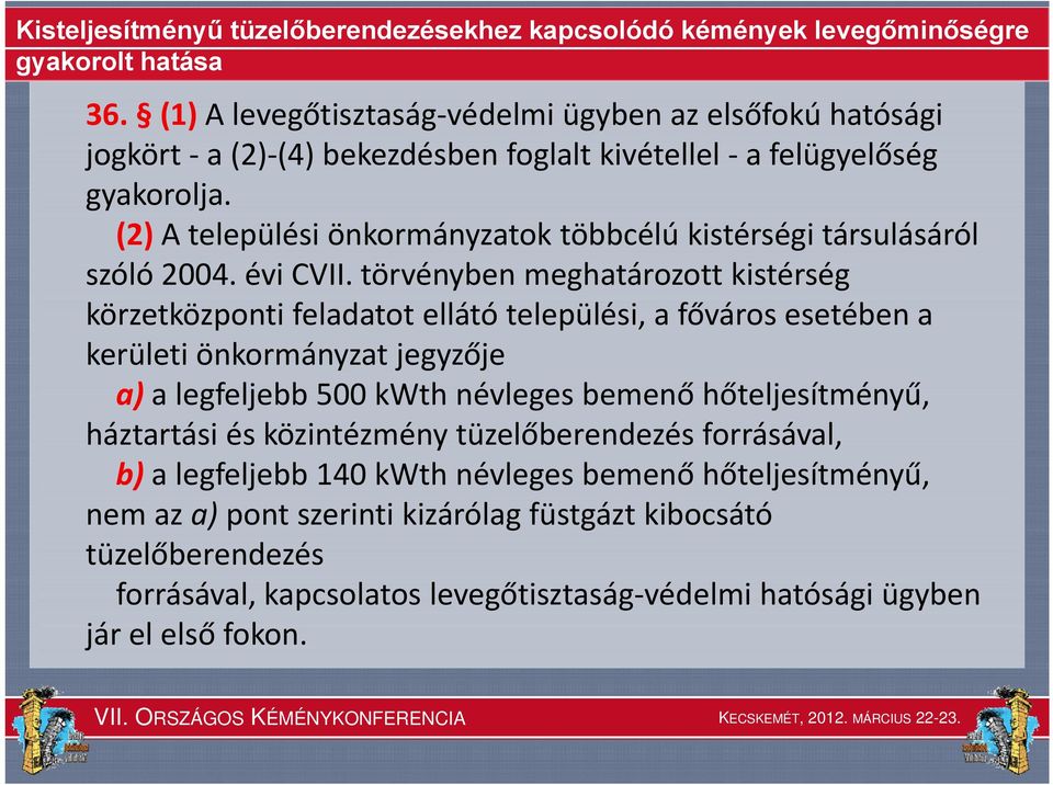 törvényben meghatározott kistérség körzetközponti feladatot ellátó települési, a főváros esetében a kerületi önkormányzat jegyzője a) a legfeljebb 500 kwth névleges bemenő