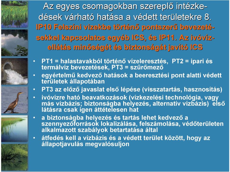 pont alatti védett területek állapotában PT3 az előző javaslat első lépése (visszatartás, hasznosítás) ivóvízre ható beavatkozások (vízkezelési technológia, vagy más vízbázis; biztonságba helyezés,