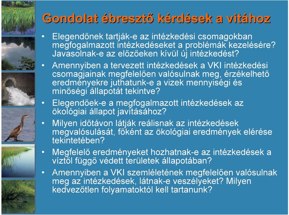 Elegendőek-e a megfogalmazott inté az ökológiai állapot javításához? Milyen időtávon látják reálisnak az inté megvalósulását, főként az ökológiai eredmények elérése tekintetében?