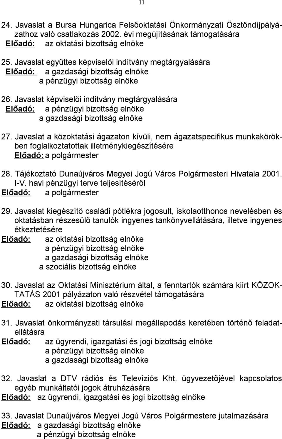 Javaslat képviselői indítvány megtárgyalására Előadó: a pénzügyi bizottság elnöke a gazdasági bizottság elnöke 27.