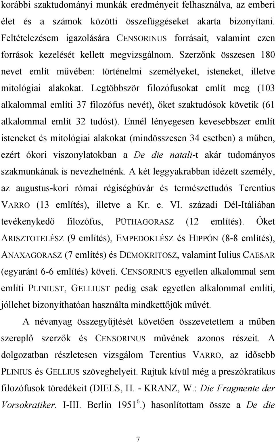 Szerzőnk összesen 180 nevet említ művében: történelmi személyeket, isteneket, illetve mitológiai alakokat.