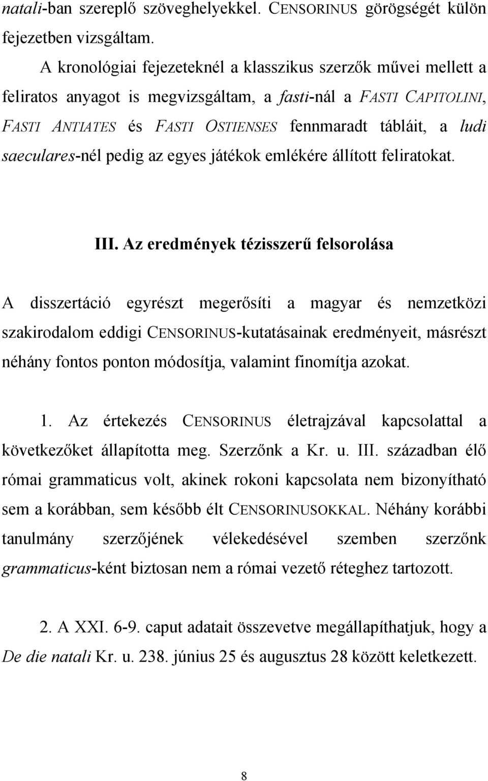 saeculares-nél pedig az egyes játékok emlékére állított feliratokat. III.