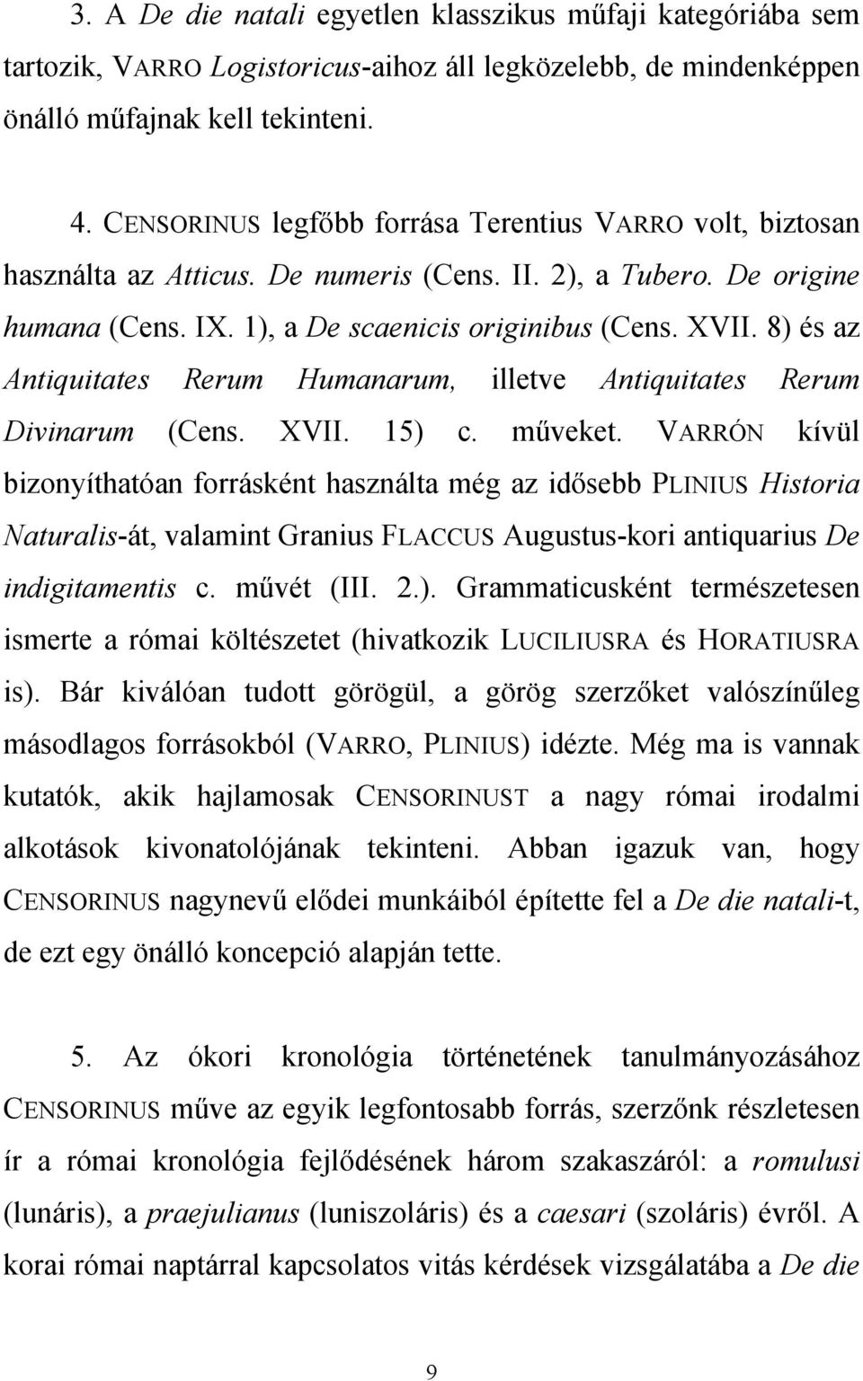 8) és az Antiquitates Rerum Humanarum, illetve Antiquitates Rerum Divinarum (Cens. XVII. 15) c. műveket.