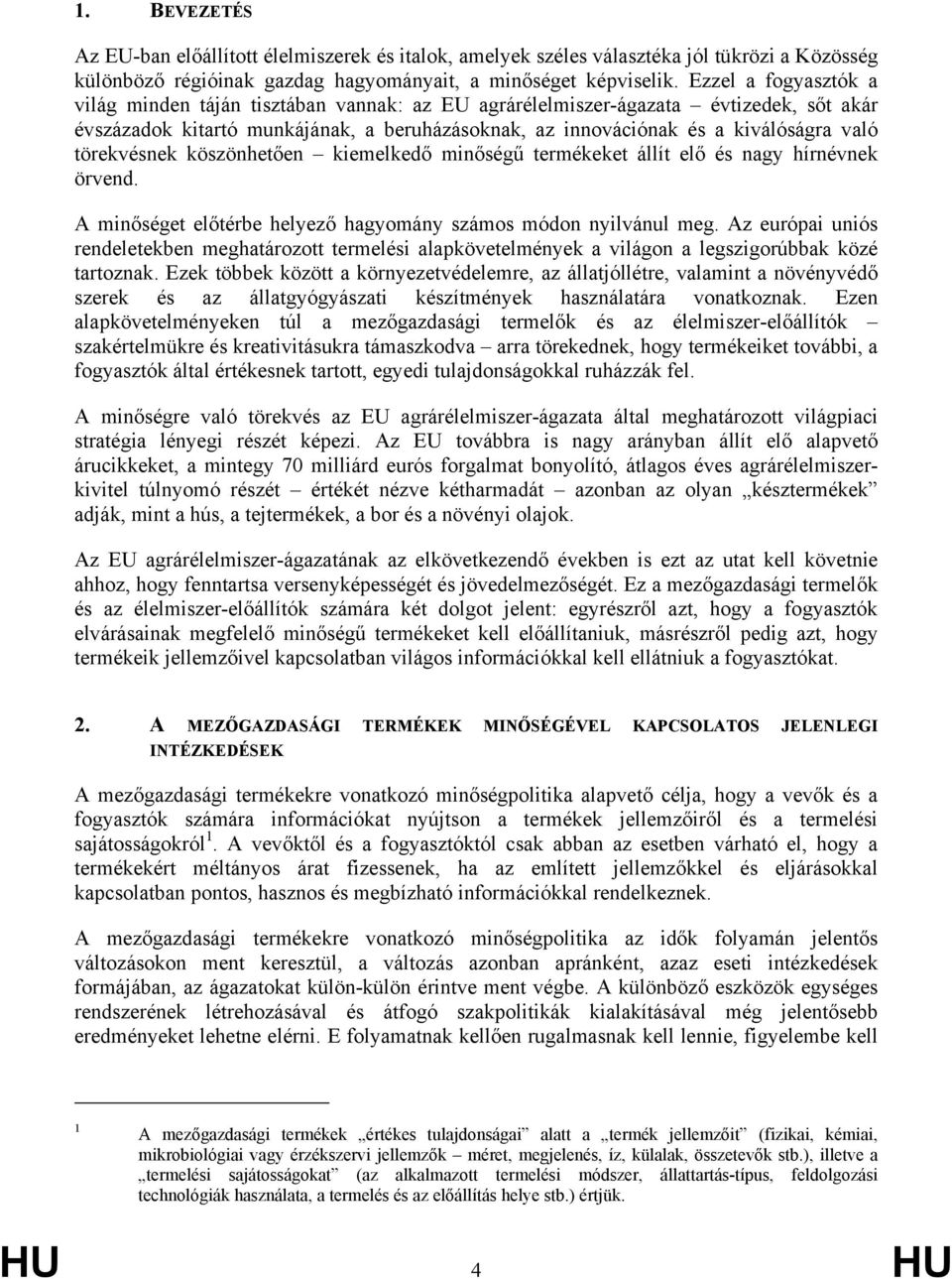 törekvésnek köszönhetően kiemelkedő minőségű termékeket állít elő és nagy hírnévnek örvend. A minőséget előtérbe helyező hagyomány számos módon nyilvánul meg.