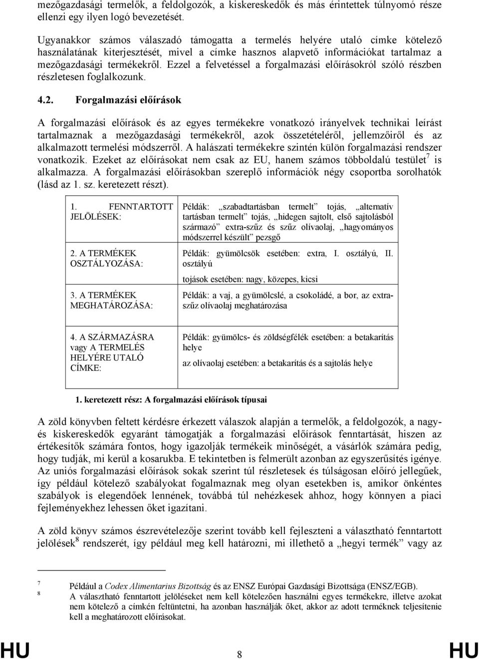 Ezzel a felvetéssel a forgalmazási előírásokról szóló részben részletesen foglalkozunk. 4.2.