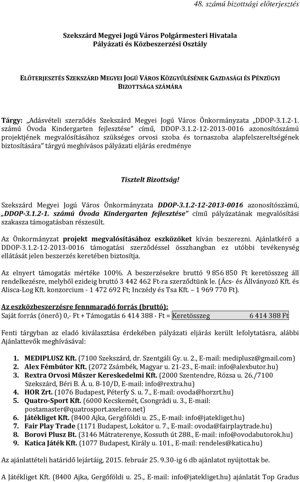 Szekszárd Megyei Jogú Város Önkormányzata DDOP-3.1.2-12-2013-0016 azonosítószámú, DDOP-3.1.2-1. számú Óvoda Kindergarten fejlesztése című pályázatának megvalósítási szakasza támogatásban részesült.