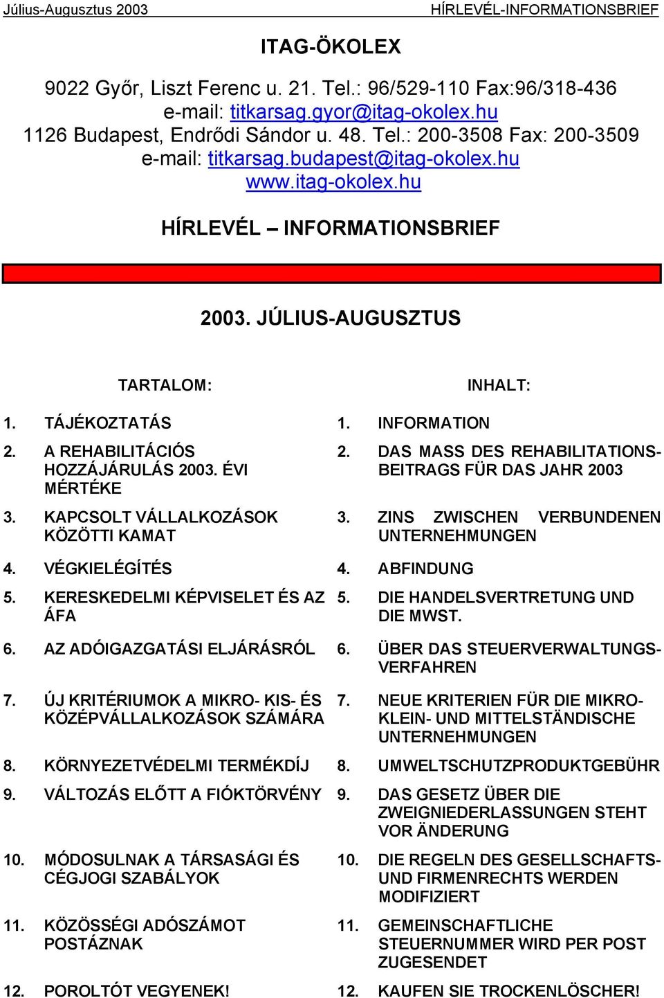 A REHABILITÁCIÓS HOZZÁJÁRULÁS 2003. ÉVI MÉRTÉKE 3. KAPCSOLT VÁLLALKOZÁSOK KÖZÖTTI KAMAT 4. VÉGKIELÉGÍTÉS 4. ABFINDUNG 5. KERESKEDELMI KÉPVISELET ÉS AZ ÁFA 2.