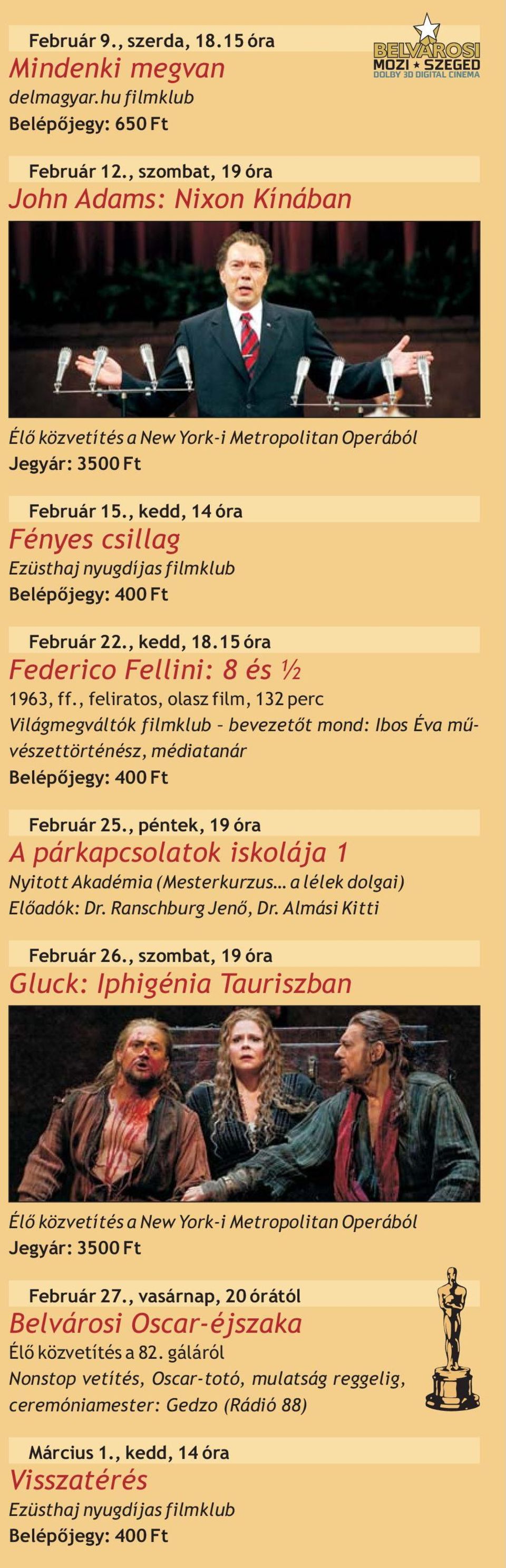 , kedd, 14 óra Fényes csillag Ezüsthaj nyugdíjas filmklub Belépőjegy: 400 Ft Február 22., kedd, 18.15 óra Federico Fellini:8és½ 1963, ff.