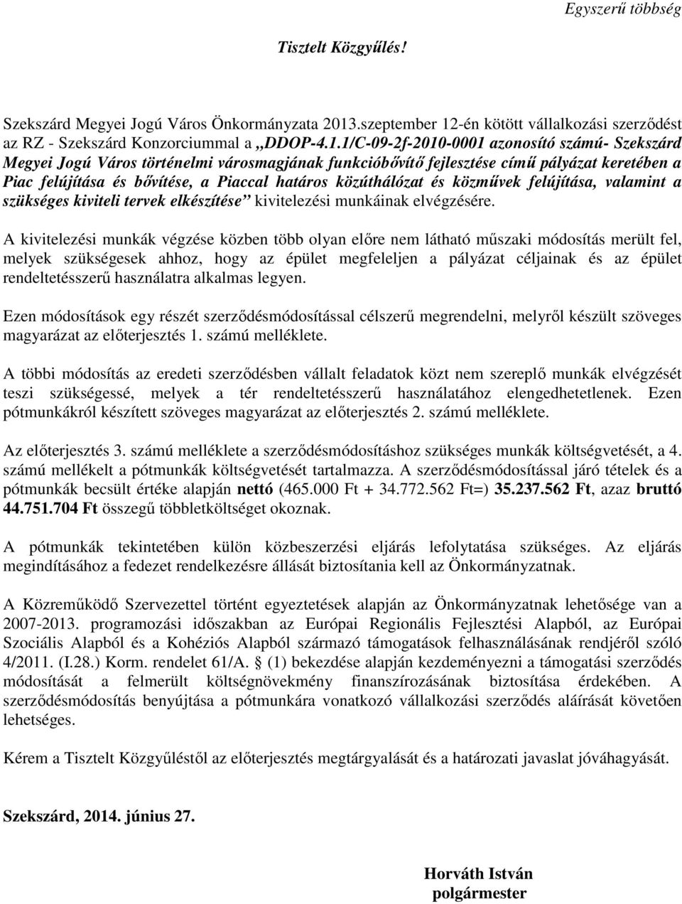 -én kötött vállalkozási szerzıdést az RZ - Szekszárd Konzorciummal a DDOP-4.1.