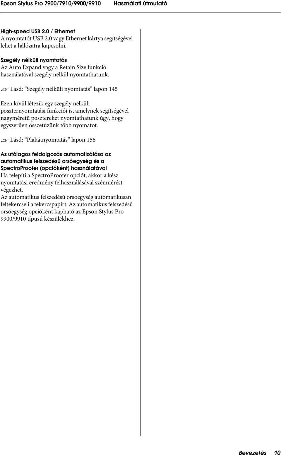 Lásd: Szegély nélküli nyomtatás lapon 145 Ezen kívül létezik egy szegély nélküli poszternyomtatási funkciói is, amelynek segítségével nagyméretű posztereket nyomtathatunk úgy, hogy egyszerűen