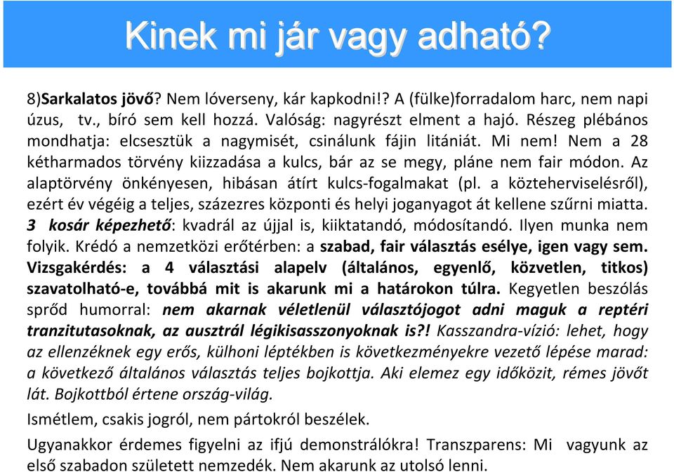 Az alaptörvény önkényesen, hibásan átírt kulcs fogalmakat (pl. a közteherviselésről), ezért év végéig a teljes, százezres központi és helyi joganyagot át kellene szűrni miatta.