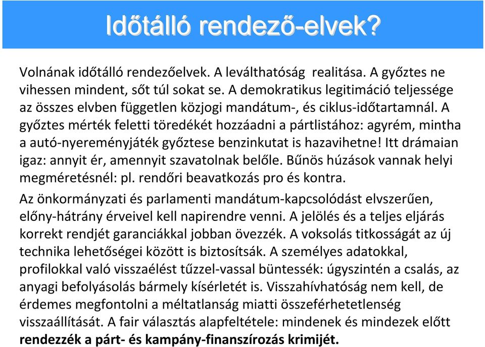 A győztes mérték feletti töredékét hozzáadni a pártlistához: agyrém, mintha a autó nyereményjáték győztese benzinkutat is hazavihetne! Itt drámaian igaz: annyit ér, amennyit szavatolnak belőle.