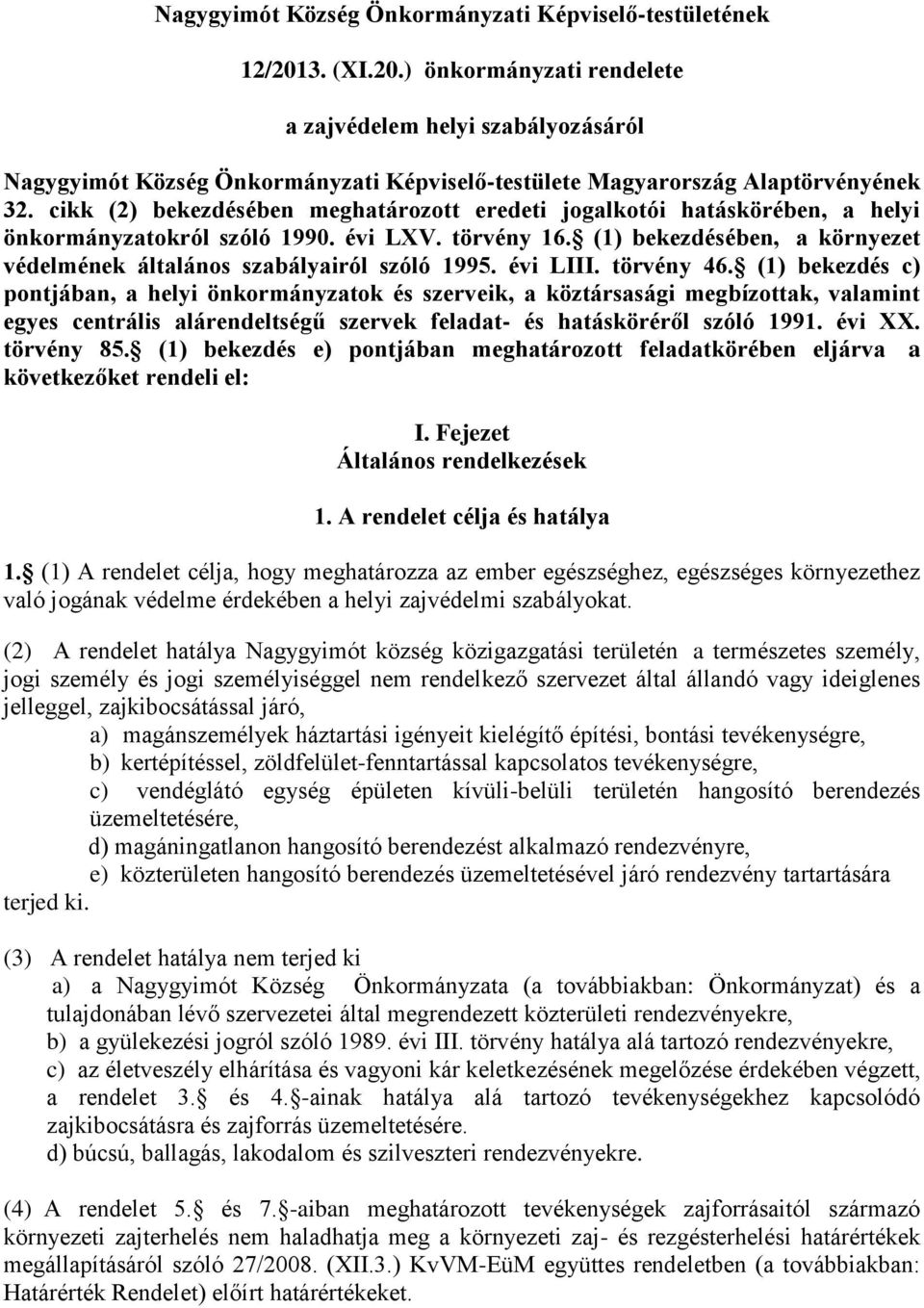 cikk (2) bekezdésében meghatározott eredeti jogalkotói hatáskörében, a helyi önkormányzatokról szóló 1990. évi LXV. törvény 16.