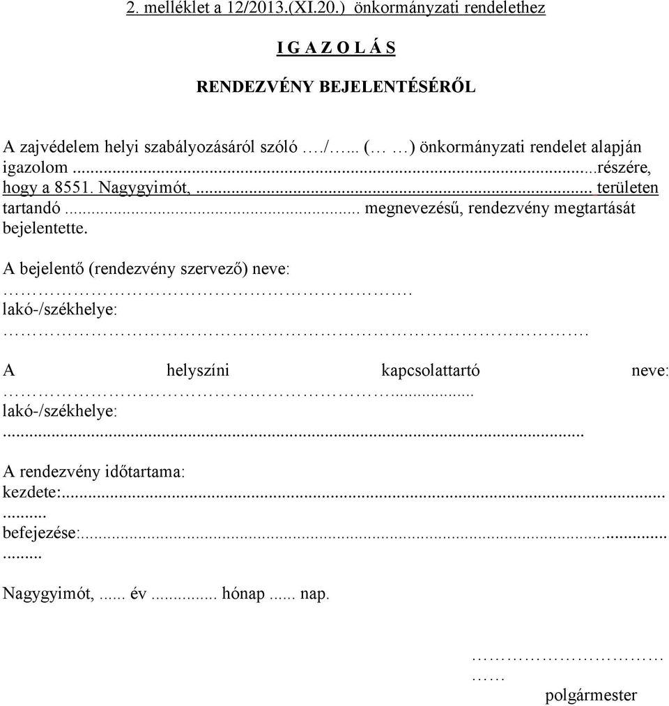 .. ( ) önkormányzati rendelet alapján igazolom..részére, hogy a 8551. Nagygyimót, területen tartandó.