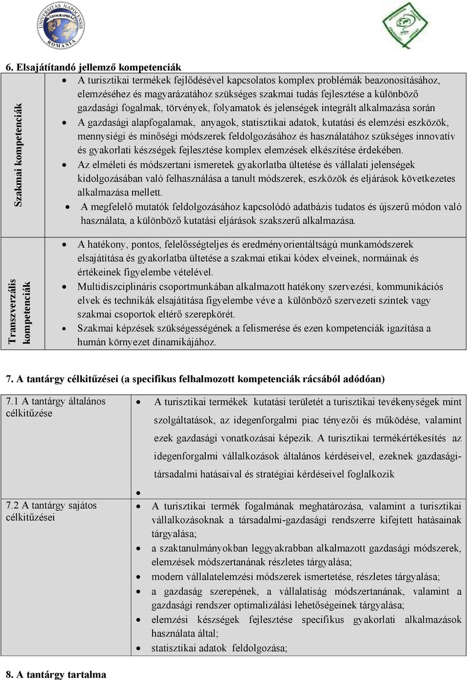 minıségi módszerek feldolgozásához és használatához szükséges innovatív és gyakorlati készségek fejlesztése komplex elemzések elkészítése érdekében.