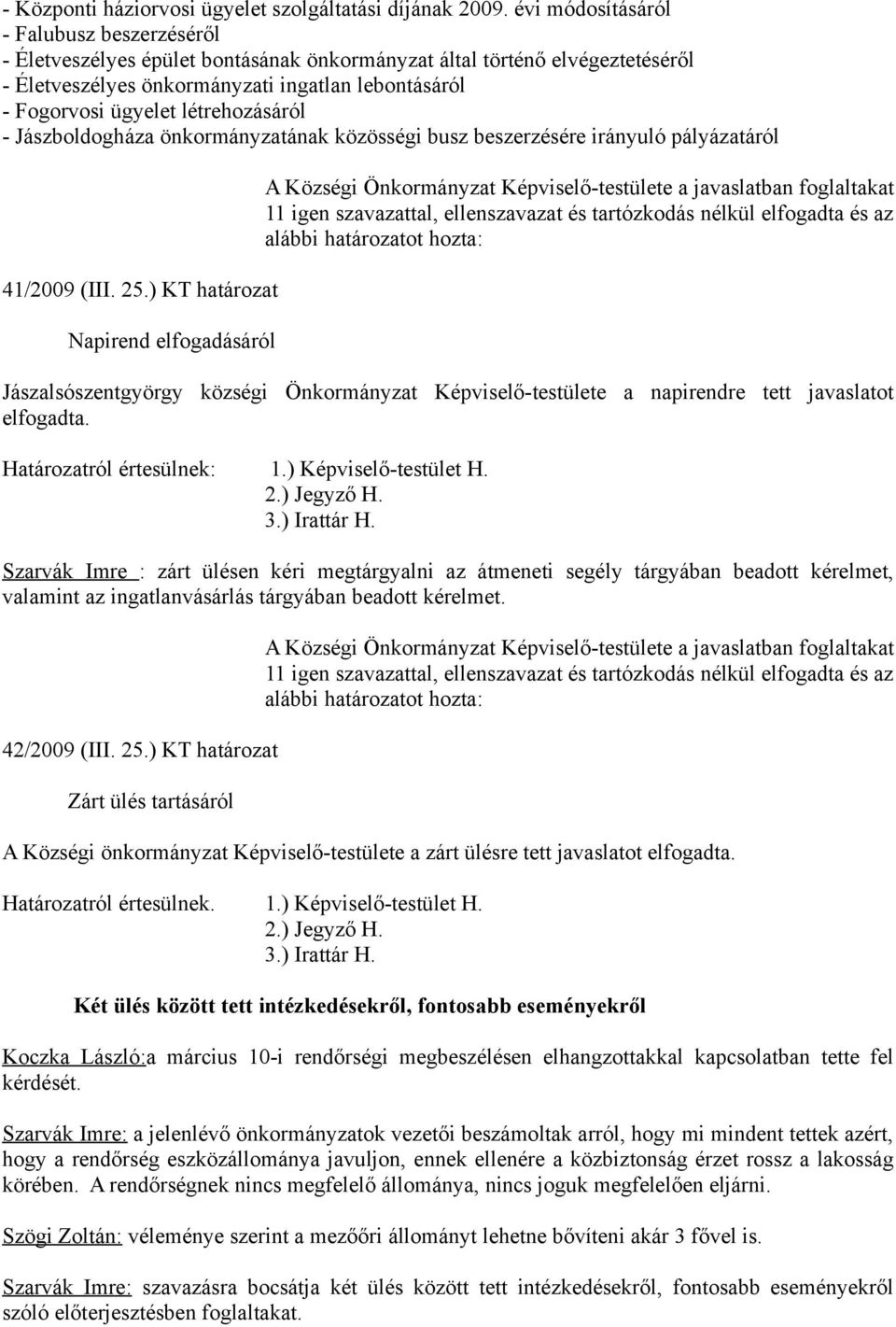 létrehozásáról - Jászboldogháza önkormányzatának közösségi busz beszerzésére irányuló pályázatáról 41/2009 (III. 25.