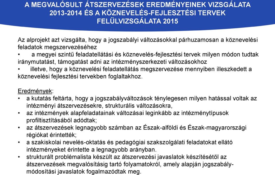 illetve, hogy a köznevelési feladatellátás megszervezése mennyiben illeszkedett a köznevelési fejlesztési tervekben foglaltakhoz.