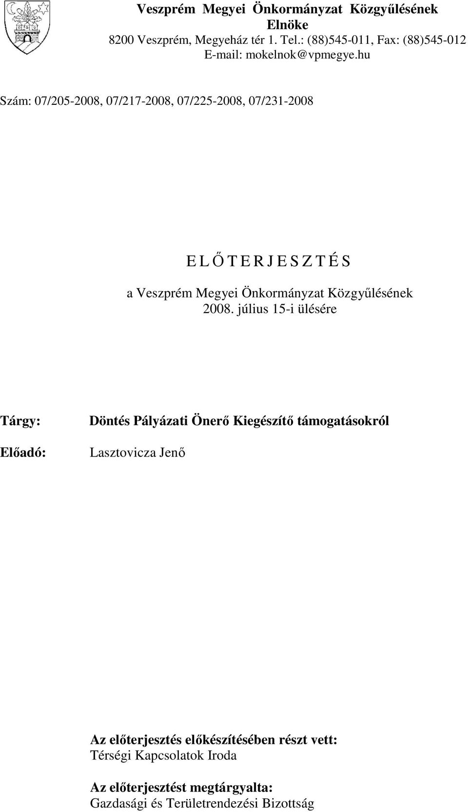 hu Szám: 07/205-2008, 07/217-2008, 07/225-2008, 07/231-2008 E LŐTERJESZTÉS a Veszprém Megyei Önkormányzat Közgyűlésének 2008.